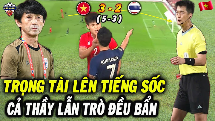 Trọng Tài Người Hàn Quốc Lên Tiếng Sốc Về Bàn Thắng Bẩn Của Thái Trước ĐTVN Cả Thầy Và Trò Mất Dạy