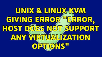 Unix & Linux: KVM giving error "Error, Host does not support any virtualization options"