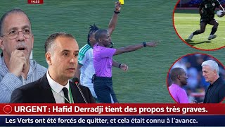 Hafid Derradji Fait Une Déclaration Très Grave. Les Verts Ont Été Forcés De Quitter