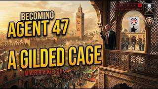 Becoming Agent 47 | A Gilded Cage (Marrakesh)