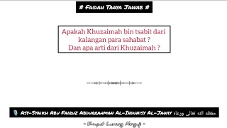 Apakah Khuzaimah bin tsabit dari kalangan para sahabat ? Dan apa arti dari Khuzaimah ?