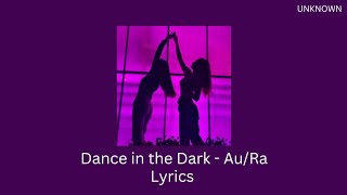 Dance in the Dark - Au/Ra (lyrics)