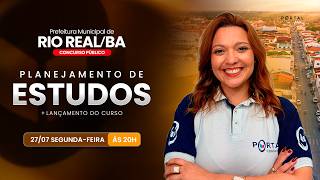 CONCURSO PREF. DE RIO REAL/BA: PLANEJAMENTO DE ESTUDOS + LANÇAMENTO DO CURSO