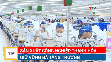 Sản xuất công nghiệp Thanh Hóa  giữ vững đà tăng trưởng | NSTH