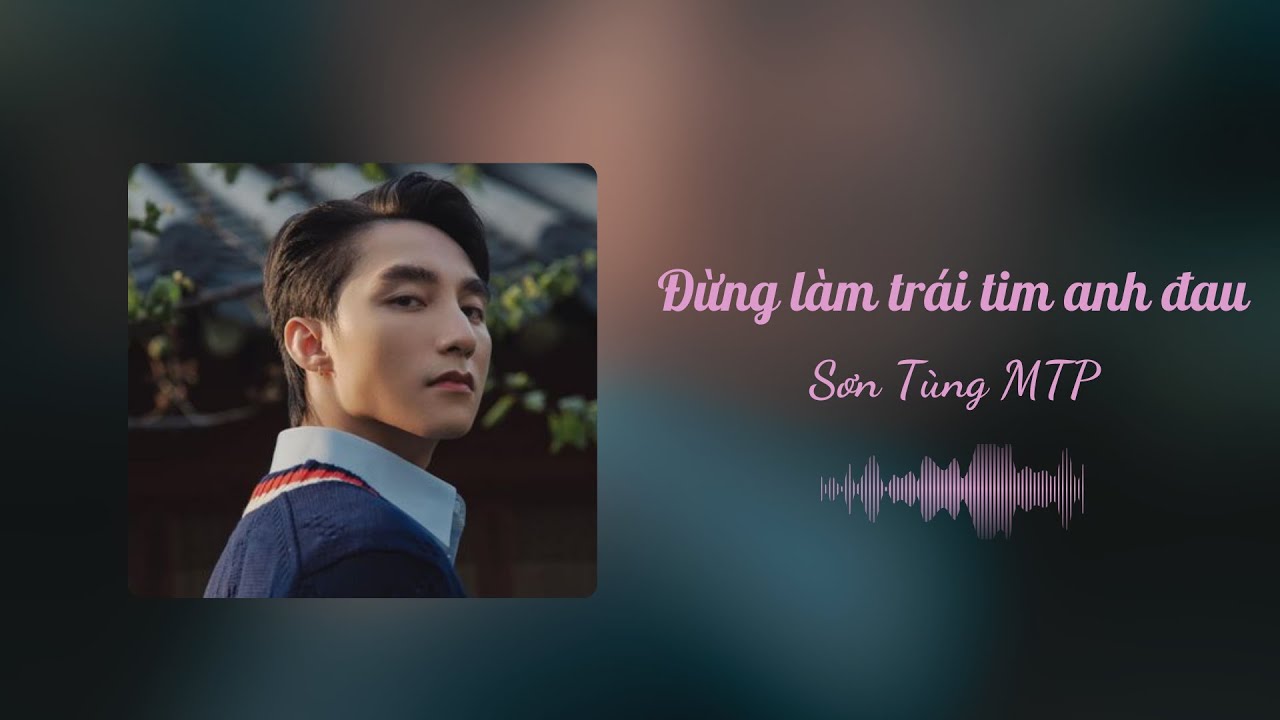 Đừng Làm Trái Tim Anh Đau - Sơn Tùng MTP | Lyrics Video | Đừng Làm Trái Tim Anh Đau - Sơn Tùng MTP | Lyrics Video |