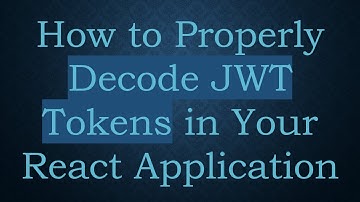 How to Properly Decode JWT Tokens in Your React Application
