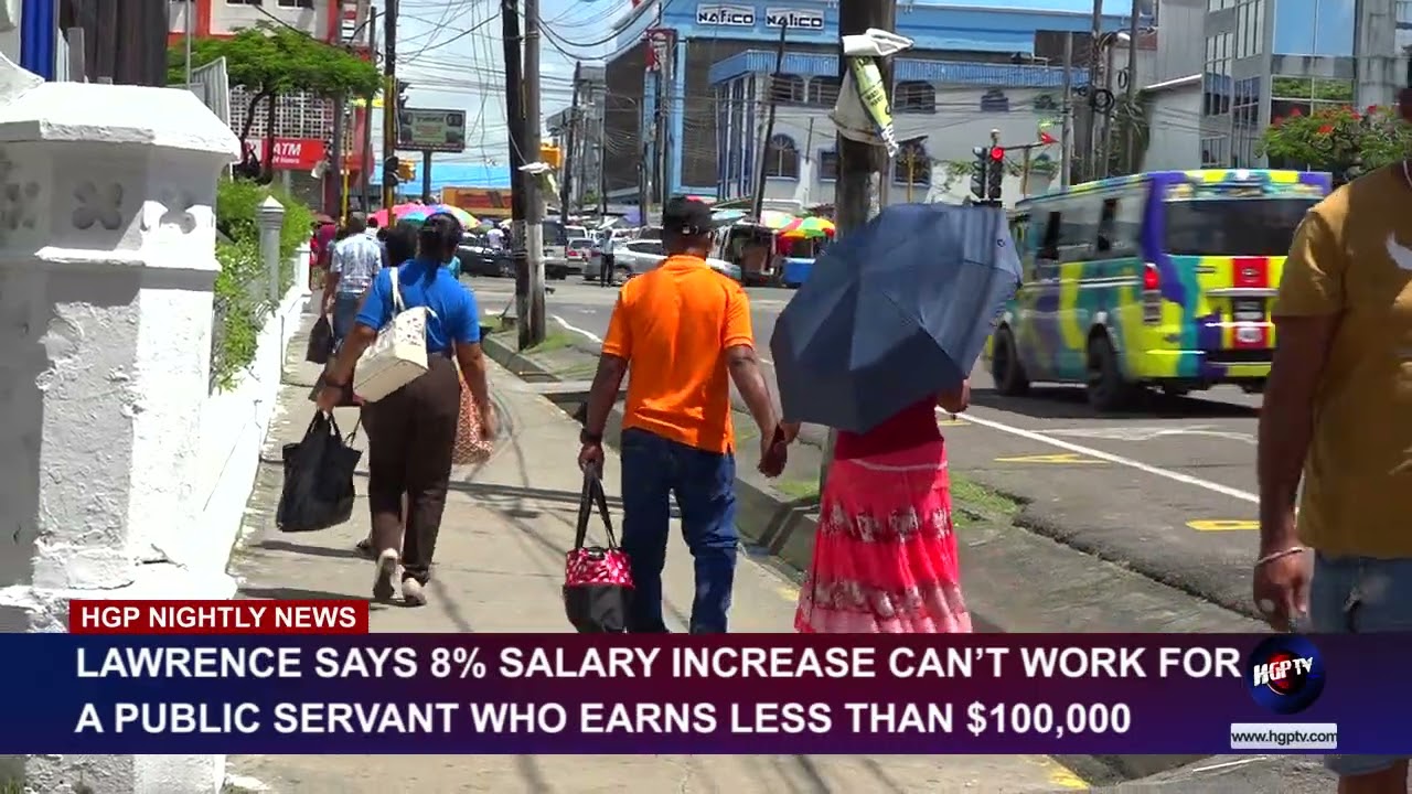 LAWRENCE SAYS AN 8% SALARY INCREASE CANT WORK FOR A PUBLIC SERVANT WHO EARNS LESS THAN GYD 100,000