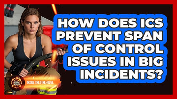How Does ICS Prevent Span Of Control Issues In Big Incidents? - Inside the Firehouse