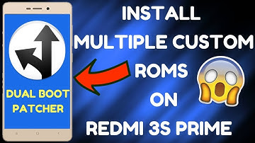 INSTALL MULTIPLE CUSTOM ROMS WITH DUAL BOOT PATCHER | REDMI 3S PRIME |