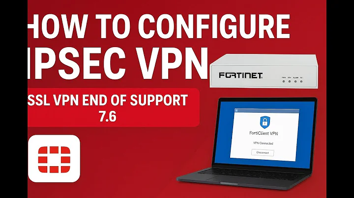 Fortigate -How to Configure IPSec Remote Access VPN-SSLVPN end of support 7.6& Troubleshooting IPsec