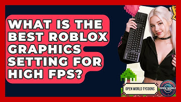 What Is The Best Roblox Graphics Setting For High FPS? - Open World Tycoons