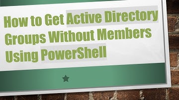 How to Get Active Directory Groups Without Members Using PowerShell