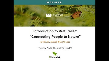 Introduction to iNaturalist: "Connecting People to Nature" with Dr. David Blackburn