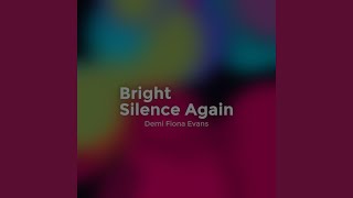 Bright Silence Again