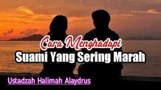 Cara Menghadapi Suami Yang Sering Marah | Ustadzah Halimah Alaydrus