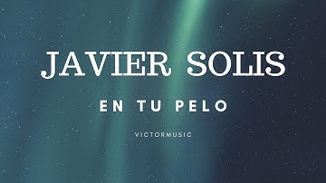 Thumbnail of JAVIER SOLIS - EN TU PELO (LETRA)