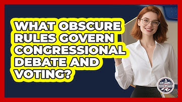 What Obscure Rules Govern Congressional Debate And Voting? - Inside the Legislative Branch