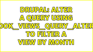 Drupal: Alter a query using hook_views_query_alter() to filter a view by month