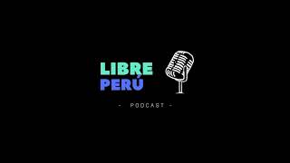 PODCAST LIBRE PERÚ - Libertad de Expresión y Opinión Pública