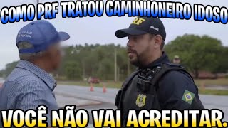 VEJAM COMO A PRF TRATOU ESSE CAMINHONEIRO IDOSO, VCS NÃO VÃO ACREDITAR💪🏻🇧🇷💪🏽