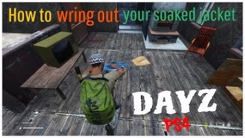 How To Wring Out Your Soaked Jacket (DayZ) PS4