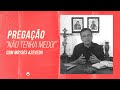 Não tenha medo! - Moysés Azevedo [PREGAÇÃO]