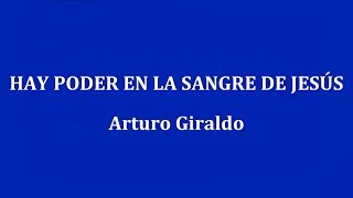 Video thumbnail of "HAY PODER EN LA SANGRE DE JESUS -  Arturo Giraldo"