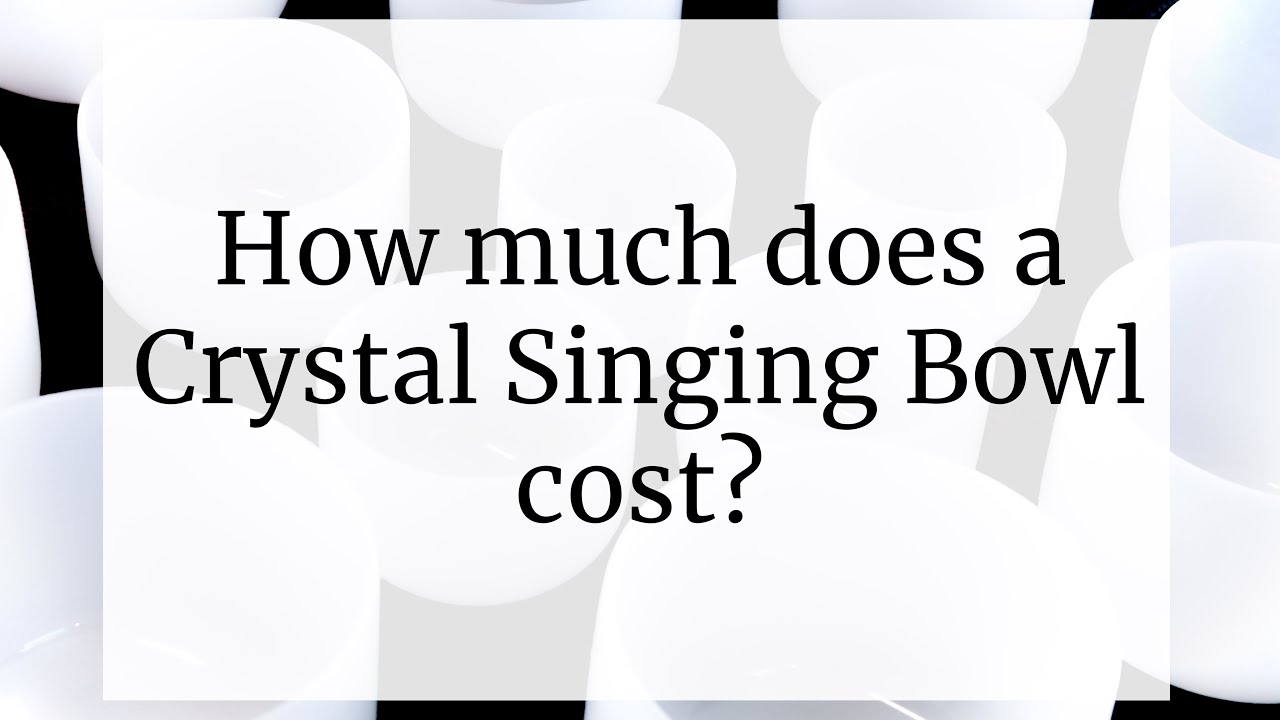 How much does a Crystal Singing Bowl cost? YouTube
