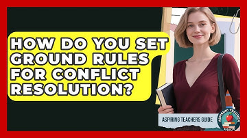 How Do You Set Ground Rules For Conflict Resolution? - Aspiring Teacher Guide