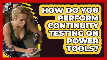 How Do You Perform Continuity Testing On Power Tools? - ToolBench Pros