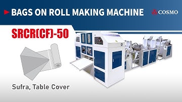 Sufra, Table Cover, Table sheet Bags on Roll Making Machine：SRCR(CF)-50【COSMO】