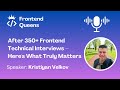 After 350+ Frontend Technical Interviews - Here's What Truly Matters