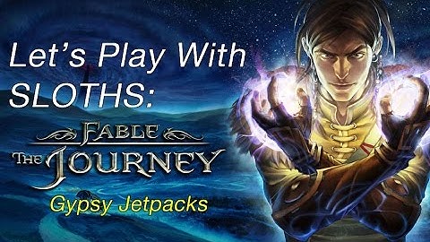 Lets Play With SLOTHS: Fable The Journey Part 1, Gypsy Jetpacks