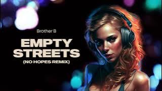 Brother B - Empty Streets (No Hopes Remix)