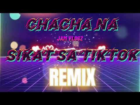 CHACHA NA SIKAT SA TIKTOK | VIRAL CHACHA MUSIC REMIX