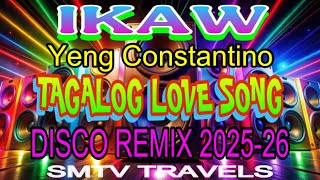 ❣️TAGALOG LOVE SONG💫IKAW-Yeng Constantino | DISCO REMIX 2025-26