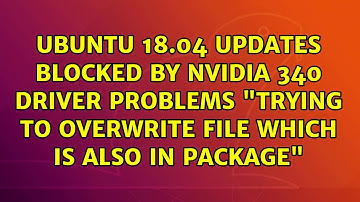Ubuntu 18.04 updates blocked by Nvidia 340 driver problems "trying to overwrite file which is...