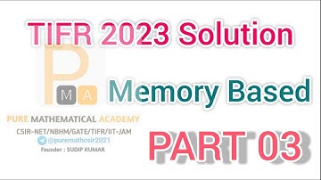 TIFR 2023 SOLUTION Part 03 | Mathematics |  Memory Based | Pure Mathematical Academy | Sudip Kumar