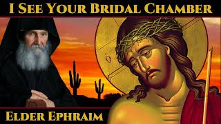 I See Your Bridal Chamber - Elder Ephraim of Arizona