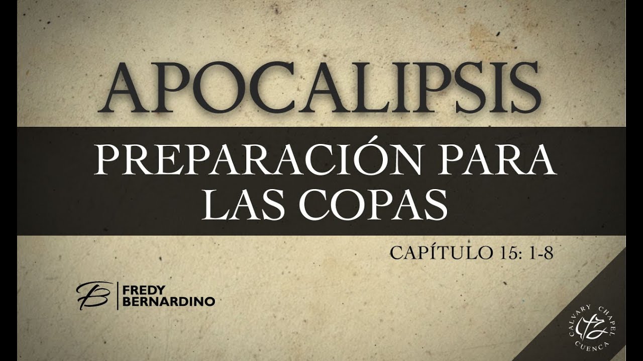 PREPARACION PARA LAS COPAS (022 APOCALIPSIS 15:1-8)