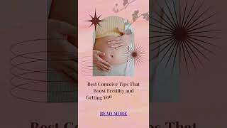 Best Conceive tips that boost fertility and getting you pregnant super fast