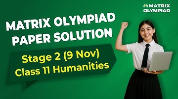 Matrix Olympiad 2025 Stage 2 | Class 11 Humanities Paper Solution & Full Analysis (9 Nov) | Matrix