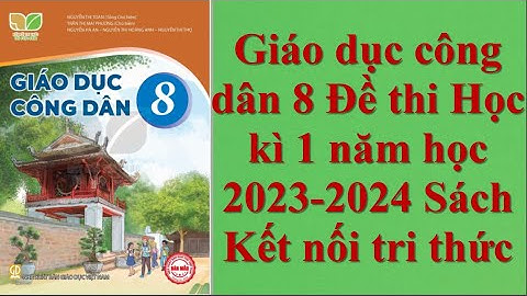 Giáo dục công dân 8 Đề thi Học kì 1 năm học 2023 -2024 Sách Kết nối tri thức