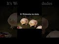 It’s Wednesday my dudes 4 day