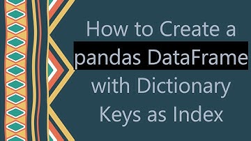 How to Create a pandas DataFrame with Dictionary Keys as Index