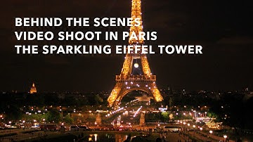 Behind The Scenes Video Shoot In Paris - The Sparkling Eiffel Tower