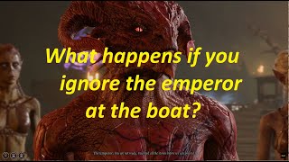 What happens if you ignore the Emperor at the boat? - BG3