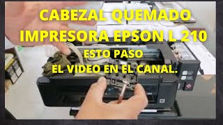 CABEZAL EPSON QUEMADO, L 210 ASI ES CUANDO SE QUEMAN, DE MANERA EXPONTANEA.