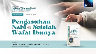 Kajian Sirah | Pengasuhan Nabi ﷺ Setelah Wafat Ibunya