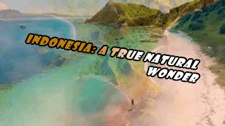 Indonesia: A true natural wonder
